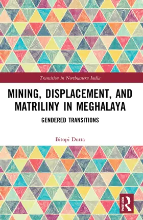 Dutta |  Mining, Displacement, and Matriliny in Meghalaya | Buch |  Sack Fachmedien