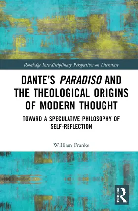 Franke |  Dante's Paradiso and the Theological Origins of Modern Thought | Buch |  Sack Fachmedien