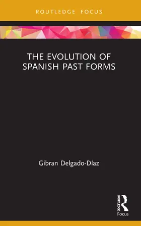 Delgado-Díaz |  The Evolution of Spanish Past Forms | Buch |  Sack Fachmedien