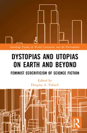Vakoch |  Dystopias and Utopias on Earth and Beyond | Buch |  Sack Fachmedien