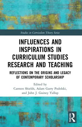 Shields / Podolski / Guiney Yallop |  Influences and Inspirations in Curriculum Studies Research and Teaching | Buch |  Sack Fachmedien