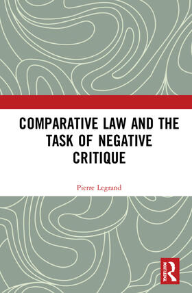 Legrand | Comparative Law and the Task of Negative Critique | Buch | 978-0-367-72300-2 | sack.de