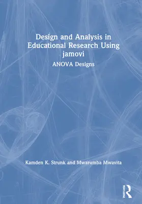 Strunk / Mwavita |  Design and Analysis in Educational Research Using jamovi | Buch |  Sack Fachmedien