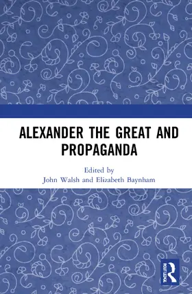 Walsh / Baynham |  Alexander the Great and Propaganda | Buch |  Sack Fachmedien