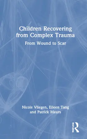 Vliegen / Tang / Meurs |  Children Recovering from Complex Trauma | Buch |  Sack Fachmedien