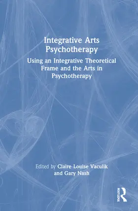 Vaculik / Nash |  Integrative Arts Psychotherapy | Buch |  Sack Fachmedien