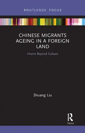 Liu |  Chinese Migrants Ageing in a Foreign Land | Buch |  Sack Fachmedien
