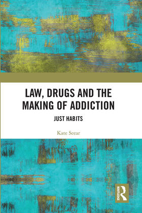 Seear | Law, Drugs and the Making of Addiction | Buch | 978-0-367-72714-7 | sack.de