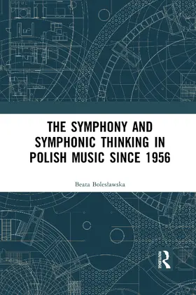 Boleslawska |  The Symphony and Symphonic Thinking in Polish Music Since 1956 | Buch |  Sack Fachmedien