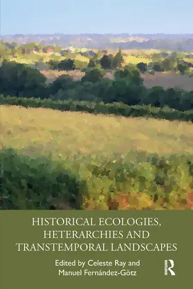 Ray / Fernandez-Gotz / Fernández-Götz |  Historical Ecologies, Heterarchies and Transtemporal Landscapes | Buch |  Sack Fachmedien