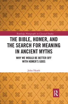 Heath | The Bible, Homer, and the Search for Meaning in Ancient Myths | Buch | 978-0-367-72992-9 | sack.de