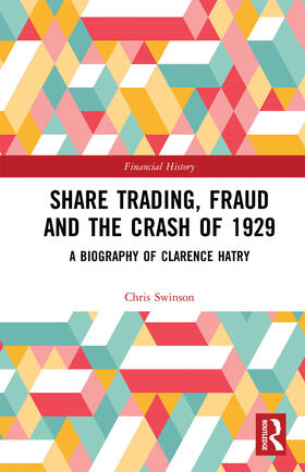 Swinson |  Share Trading, Fraud and the Crash of 1929: A Biography of Clarence Hatry | Buch |  Sack Fachmedien