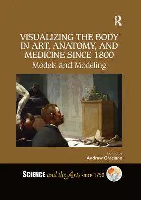Graciano |  Visualizing the Body in Art, Anatomy, and Medicine Since 1800 | Buch |  Sack Fachmedien