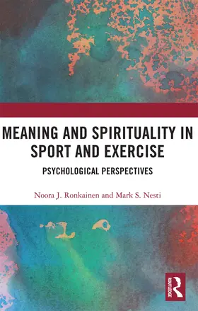 Ronkainen / Nesti | Meaning and Spirituality in Sport and Exercise | Buch | 978-0-367-73275-2 | www.sack.de