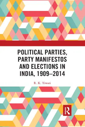 Tiwari |  Political Parties, Party Manifestos and Elections in India, 1909-2014 | Buch |  Sack Fachmedien