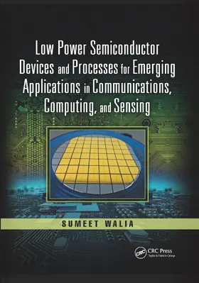 Walia |  Low Power Semiconductor Devices and Processes for Emerging Applications in Communications, Computing, and Sensing | Buch |  Sack Fachmedien