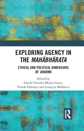 Bhattacharya / Dalmiya / Mukherji | Exploring Agency in the Mahabharata | Buch | 978-0-367-73505-0 | www.sack.de