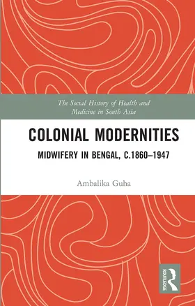 Guha |  Colonial Modernities: Midwifery in Bengal, C.1860-1947 | Buch |  Sack Fachmedien