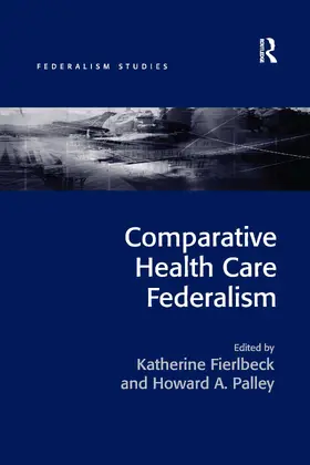 Fierlbeck / Palley |  Comparative Health Care Federalism | Buch |  Sack Fachmedien
