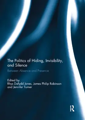 Jones / Robinson / Turner |  The Politics of Hiding, Invisibility, and Silence | Buch |  Sack Fachmedien