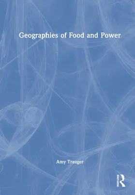 Trauger |  Geographies of Food and Power | Buch |  Sack Fachmedien
