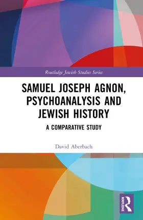 Aberbach |  Samuel Joseph Agnon, Psychoanalysis and Jewish History | Buch |  Sack Fachmedien
