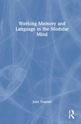 Truscott |  Working Memory and Language in the Modular Mind | Buch |  Sack Fachmedien