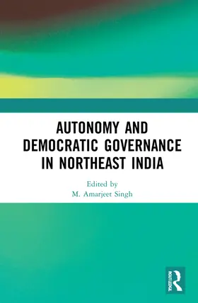 Singh |  Autonomy and Democratic Governance in Northeast India | Buch |  Sack Fachmedien
