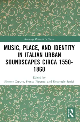 Piperno / Caputo / Senici |  Music, Place, and Identity in Italian Urban Soundscapes circa 1550-1860 | Buch |  Sack Fachmedien