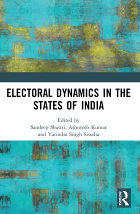 Shastri / Kumar / Singh Sisodia |  Electoral Dynamics in the States of India | Buch |  Sack Fachmedien