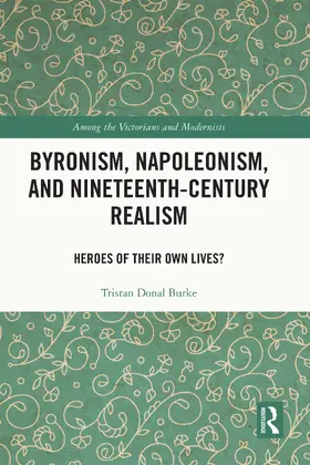 Donal Burke |  Byronism, Napoleonism, and Nineteenth-Century Realism | Buch |  Sack Fachmedien