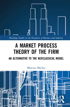 Machaj | A Market Process Theory of the Firm | Buch | 978-0-367-74929-3 | sack.de