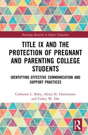Riley / Hutchinson / Dix | Title IX and the Protection of Pregnant and Parenting College Students | Buch | 978-0-367-74975-0 | sack.de