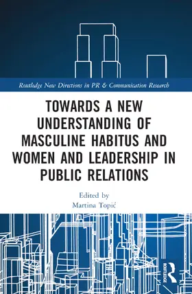 Topi¿ / Topic |  Towards a New Understanding of Masculine Habitus and Women and Leadership in Public Relations | Buch |  Sack Fachmedien