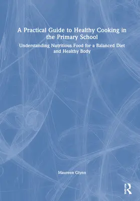 Glynn |  A Practical Guide to Healthy Cooking in the Primary School | Buch |  Sack Fachmedien
