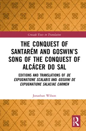 Wilson |  The Conquest of Santarém and Goswin's Song of the Conquest of Alcácer do Sal | Buch |  Sack Fachmedien