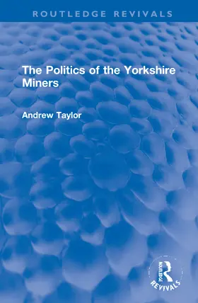 Taylor |  The Politics of the Yorkshire Miners | Buch |  Sack Fachmedien