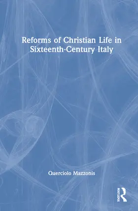 Mazzonis |  Reforms of Christian Life in Sixteenth-Century Italy | Buch |  Sack Fachmedien