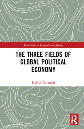 Patomäki | The Three Fields of Global Political Economy | Buch | 978-0-367-76398-5 | sack.de