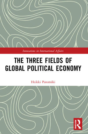 Patomäki | The Three Fields of Global Political Economy | Buch | 978-0-367-76401-2 | sack.de