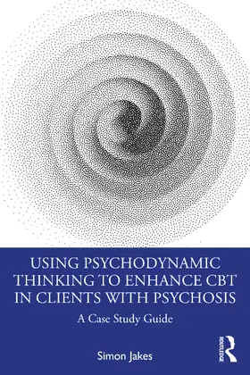 Jakes | Using Psychodynamic Thinking to Enhance CBT in Clients with Psychosis | Buch | 978-0-367-76431-9 | www.sack.de