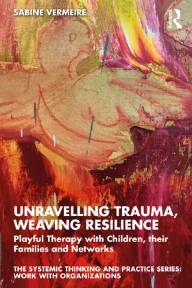 Vermeire |  Unravelling Trauma and Weaving Resilience with Systemic and Narrative Therapy | Buch |  Sack Fachmedien