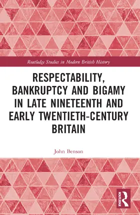 Benson |  Respectability, Bankruptcy and Bigamy in Late Nineteenth- and Early Twentieth-Century Britain | Buch |  Sack Fachmedien