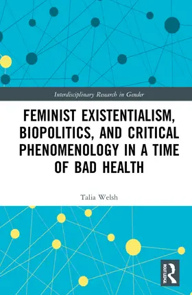 Welsh |  Feminist Existentialism, Biopolitics, and Critical Phenomenology in a Time of Bad Health | Buch |  Sack Fachmedien