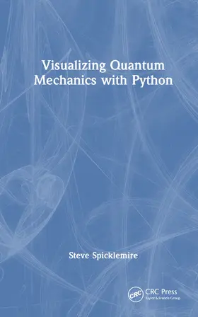 Spicklemire | Visualizing Quantum Mechanics with Python | Buch | 978-0-367-76879-9 | www.sack.de