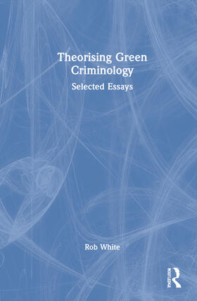 White | Theorising Green Criminology | Buch | 978-0-367-77613-8 | sack.de