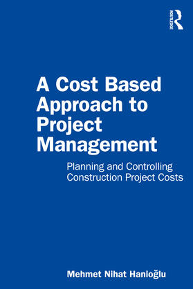 Hanioglu | A Cost Based Approach to Project Management | Buch | 978-0-367-77645-9 | sack.de