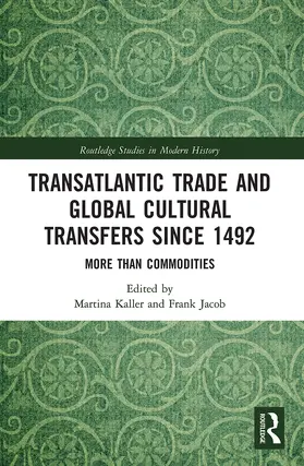 Kaller / Jacob |  Transatlantic Trade and Global Cultural Transfers Since 1492 | Buch |  Sack Fachmedien