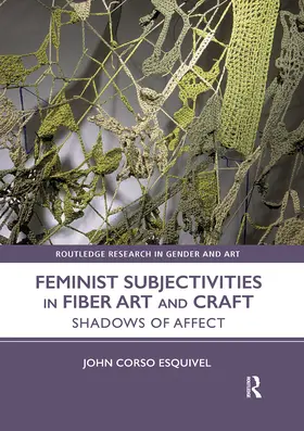 Corso-Esquivel |  Feminist Subjectivities in Fiber Art and Craft | Buch |  Sack Fachmedien