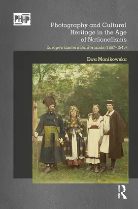 Manikowska |  Photography and Cultural Heritage in the Age of Nationalisms | Buch |  Sack Fachmedien